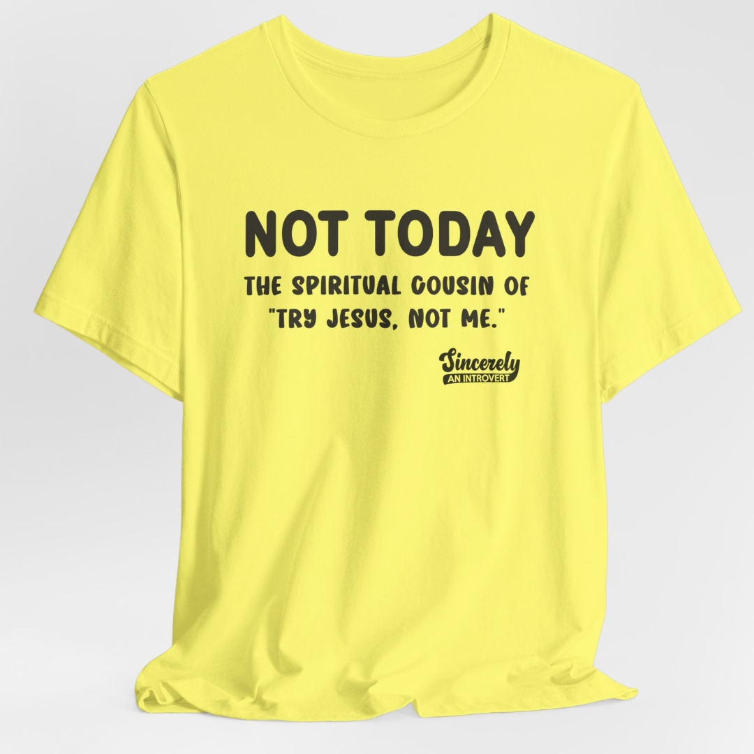 Not Today Limited Edition Unisex T-Shirt