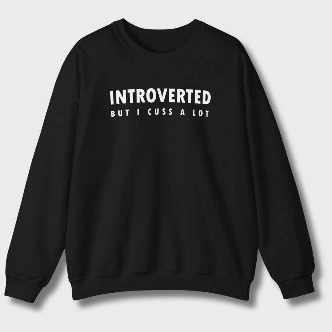 Introverted But I Cuss A Lot Sweatshirt
