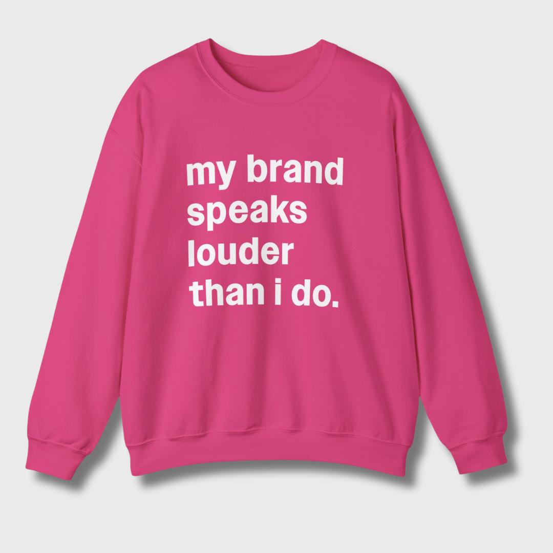 My Brand Speaks Louder Than I Do Sweatshirt