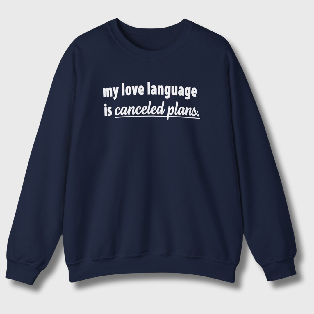 My Love Language is Canceled Plans Sweatshirt