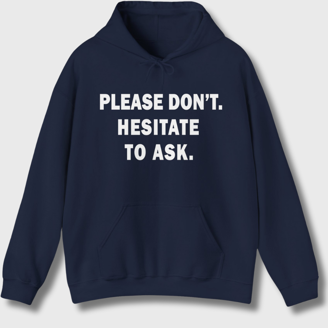 Please Don't. Hesitate To Ask. Hoodie