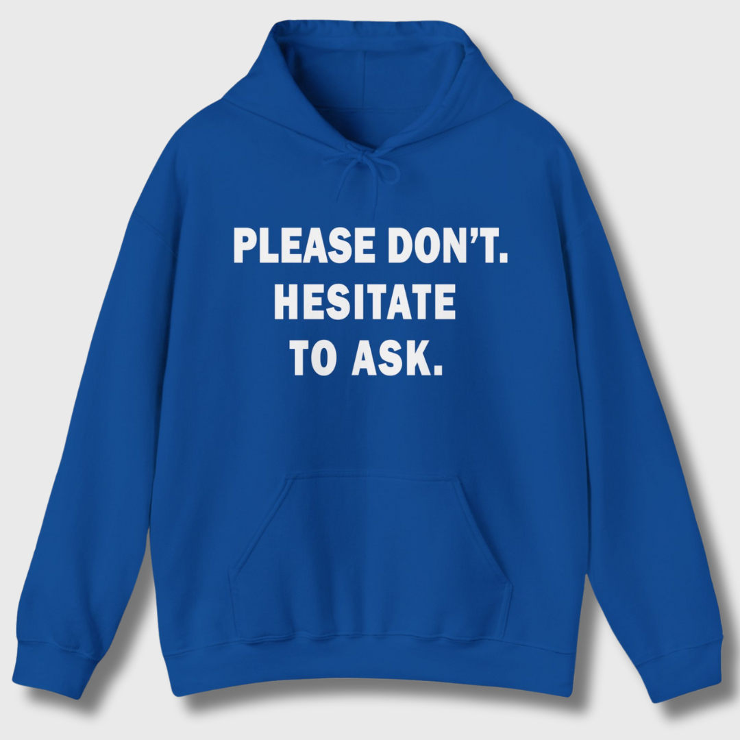 Please Don't. Hesitate To Ask. Hoodie
