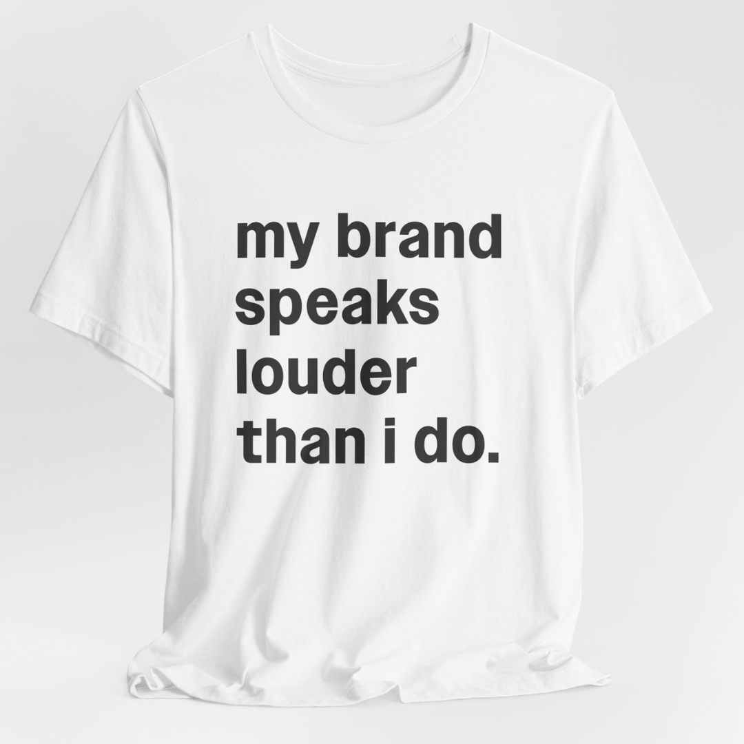 My Brand Speaks Louder Than I Do Unisex T-Shirt