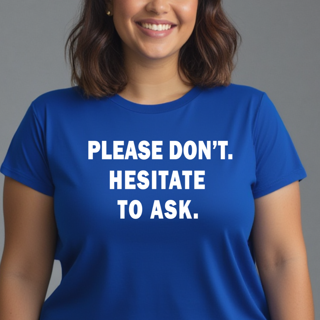 Please Don't. Hesitate To Ask. Unisex T-Shirt