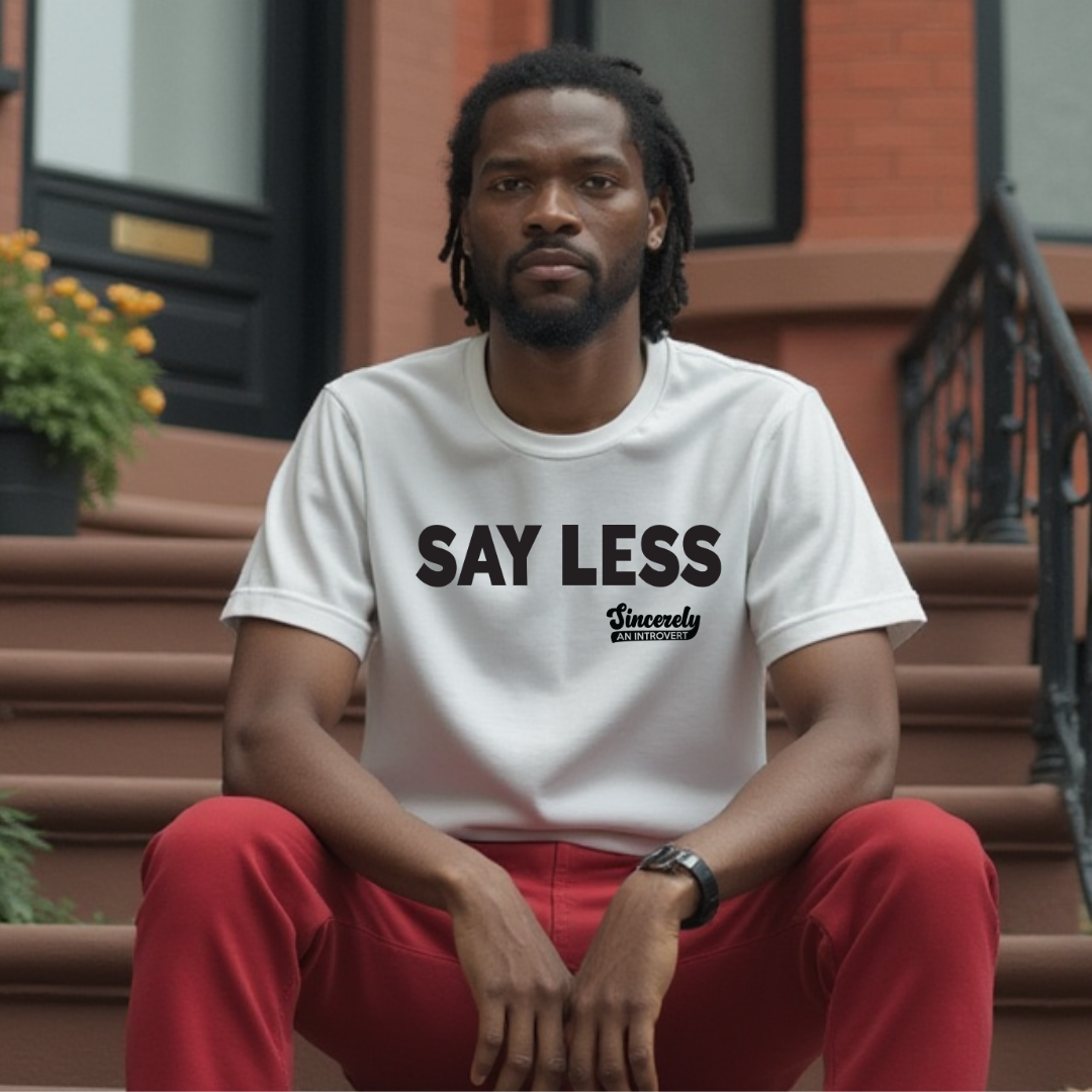 Say Less Unisex T-Shirt