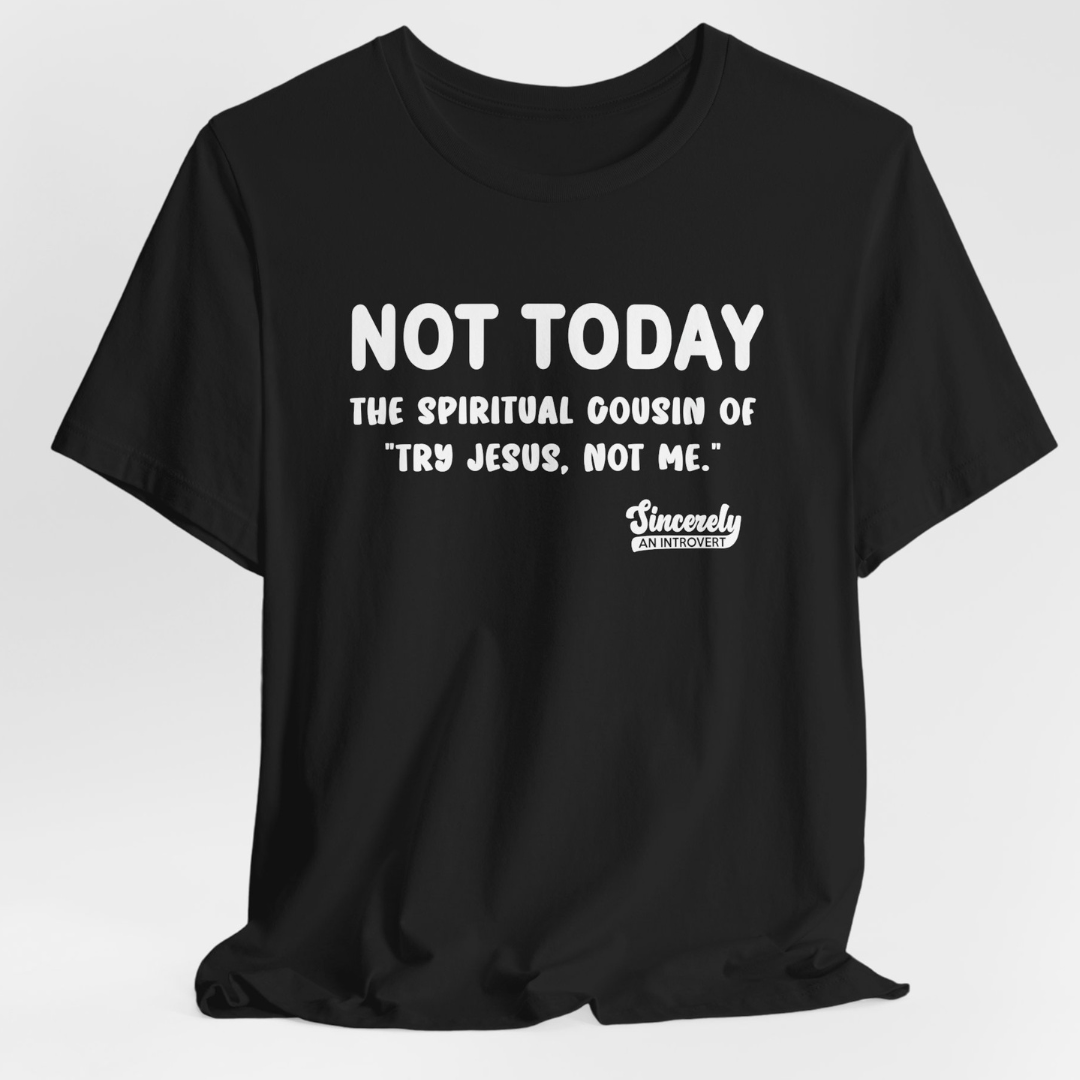 Not Today Limited Edition Unisex T-Shirt