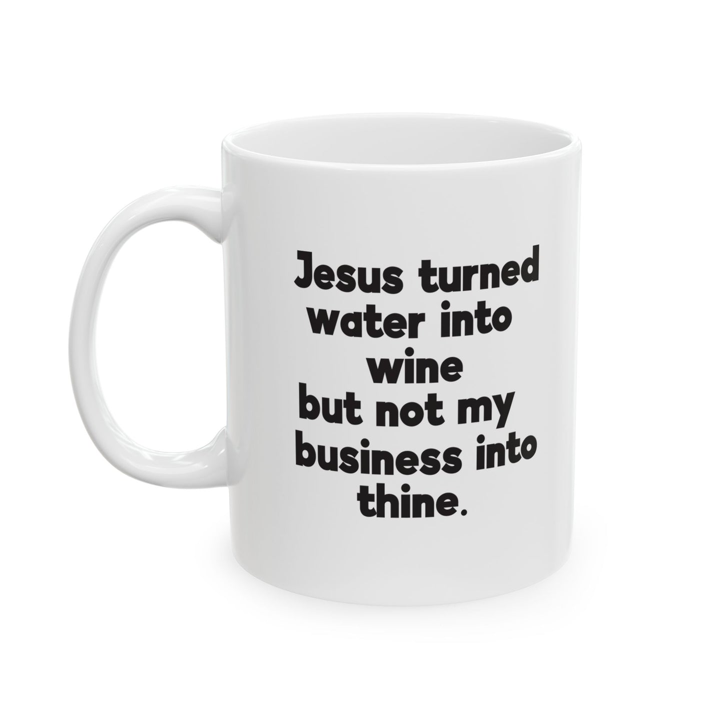 Jesus Turned Water Into Wine Mug 11 oz.