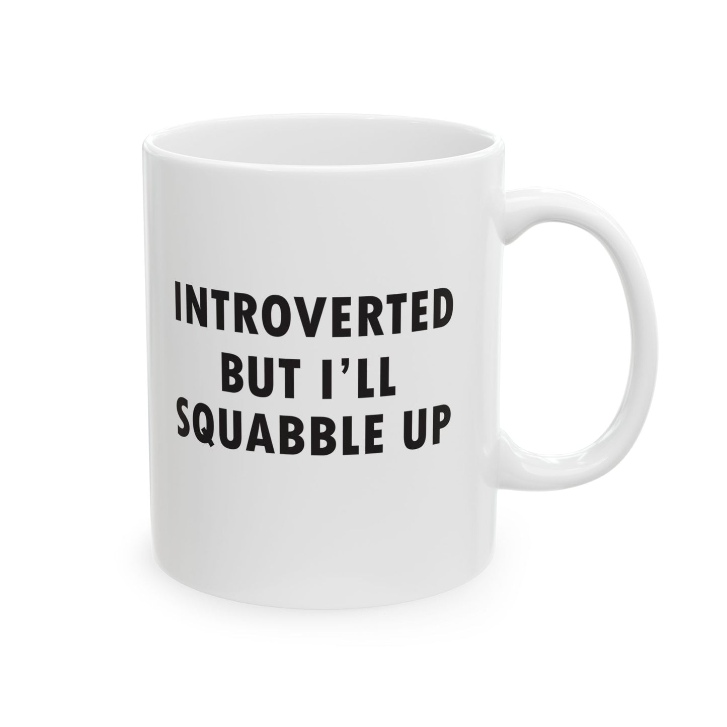 Introverted But I'll Squabble Up Mug 11 oz.