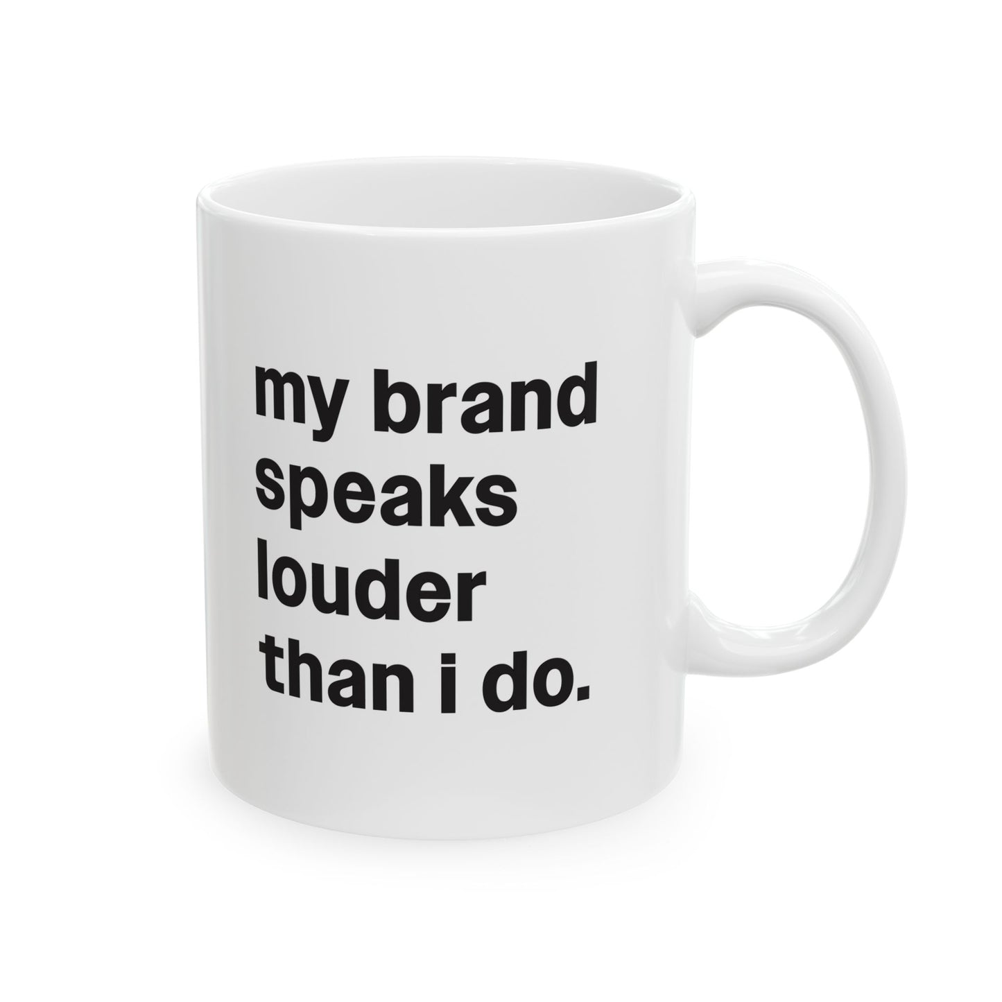 My Brand Speaks Louder Than I Do Mug 11 oz.