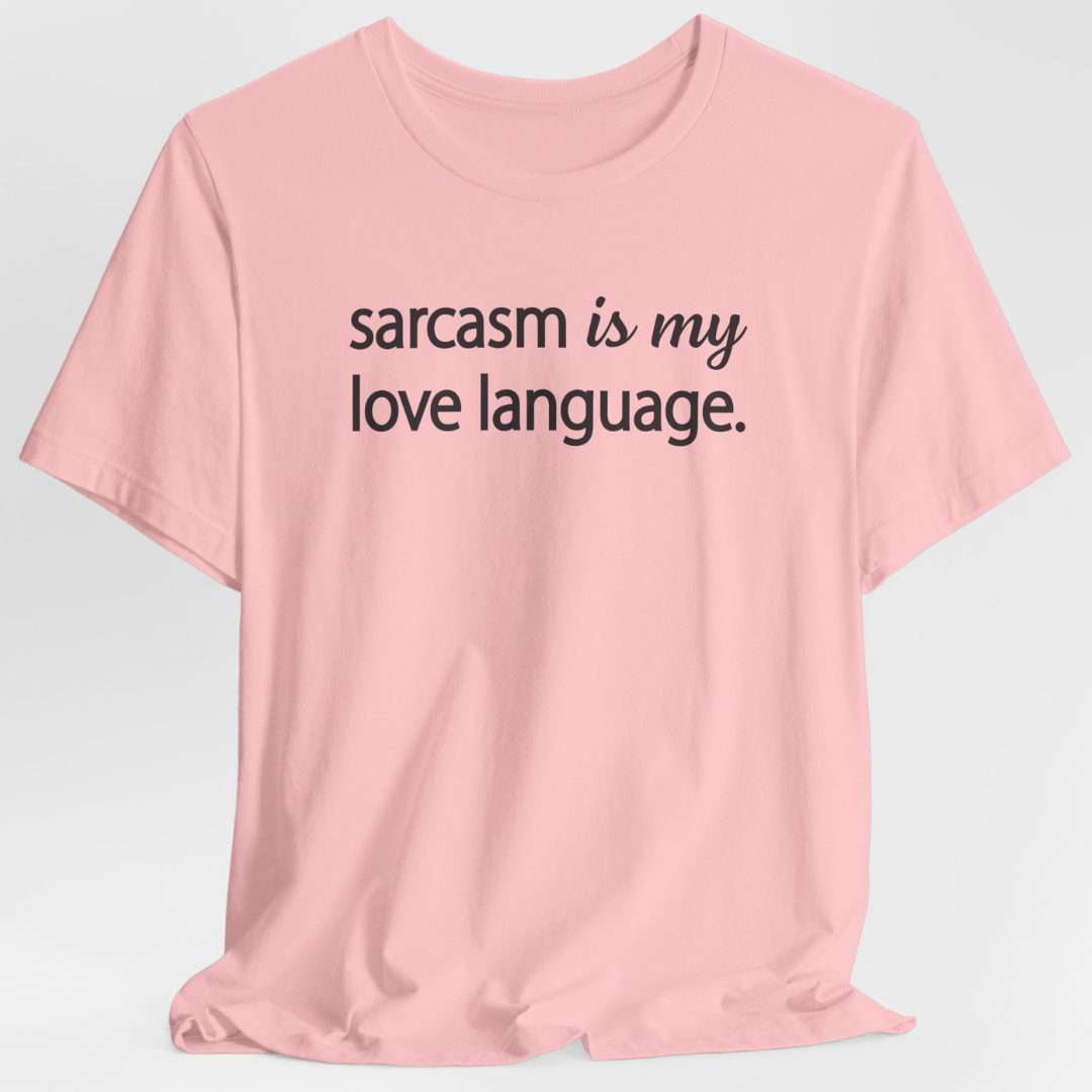 Sarcasm Is My Love Language Unisex T-Shirt