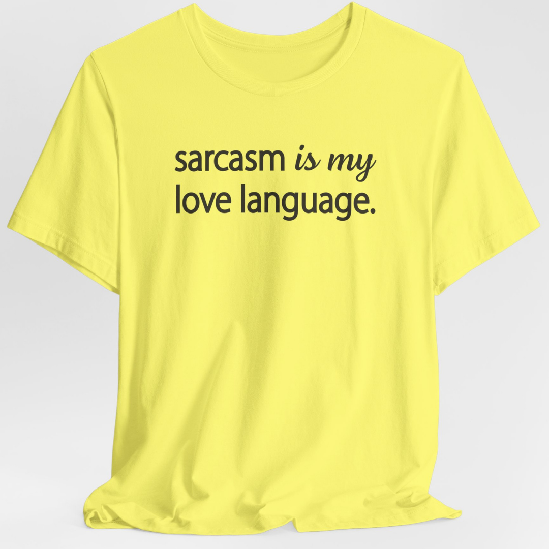 Sarcasm Is My Love Language Unisex T-Shirt