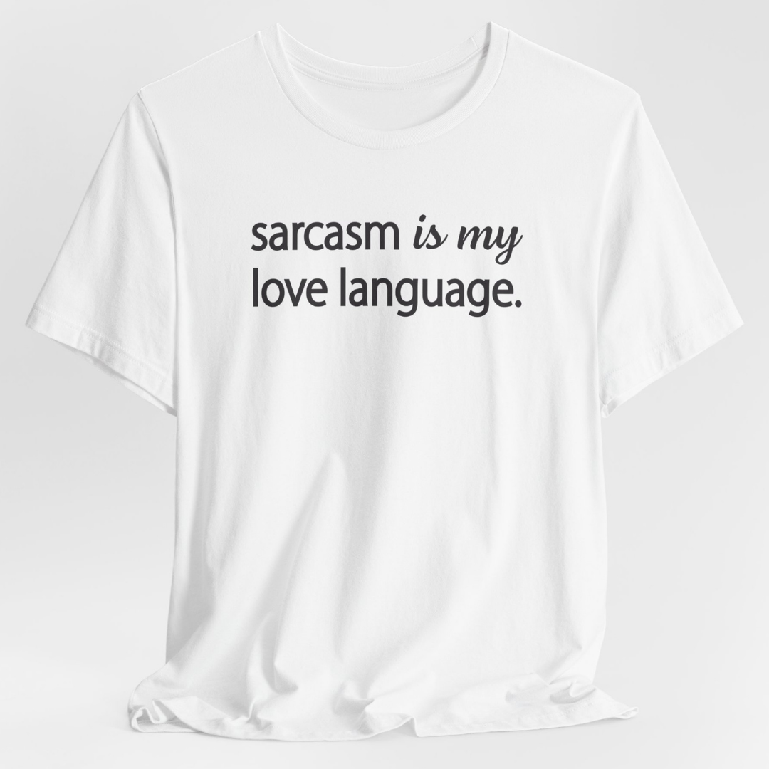 Sarcasm Is My Love Language Unisex T-Shirt