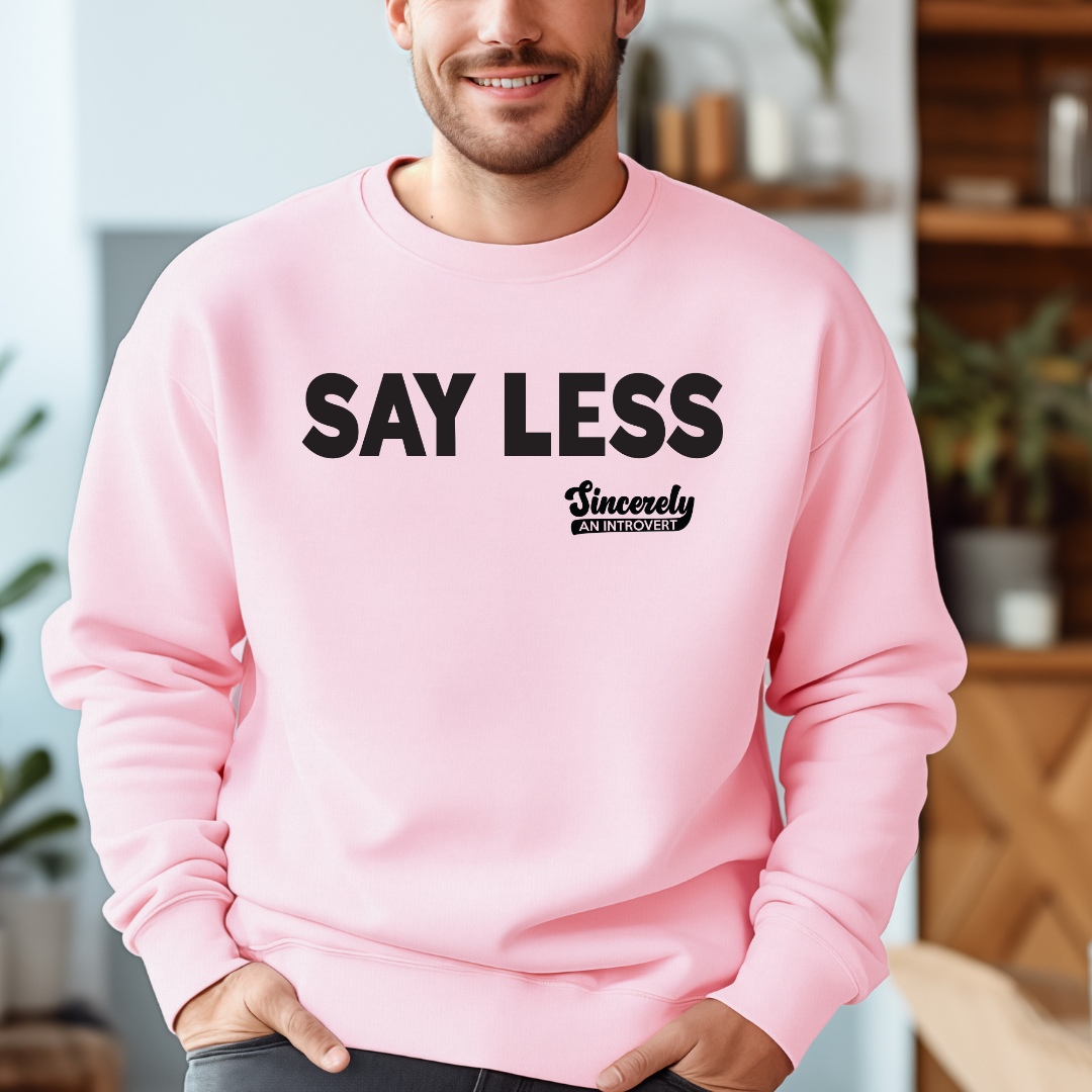 Say Less Sweatshirt
