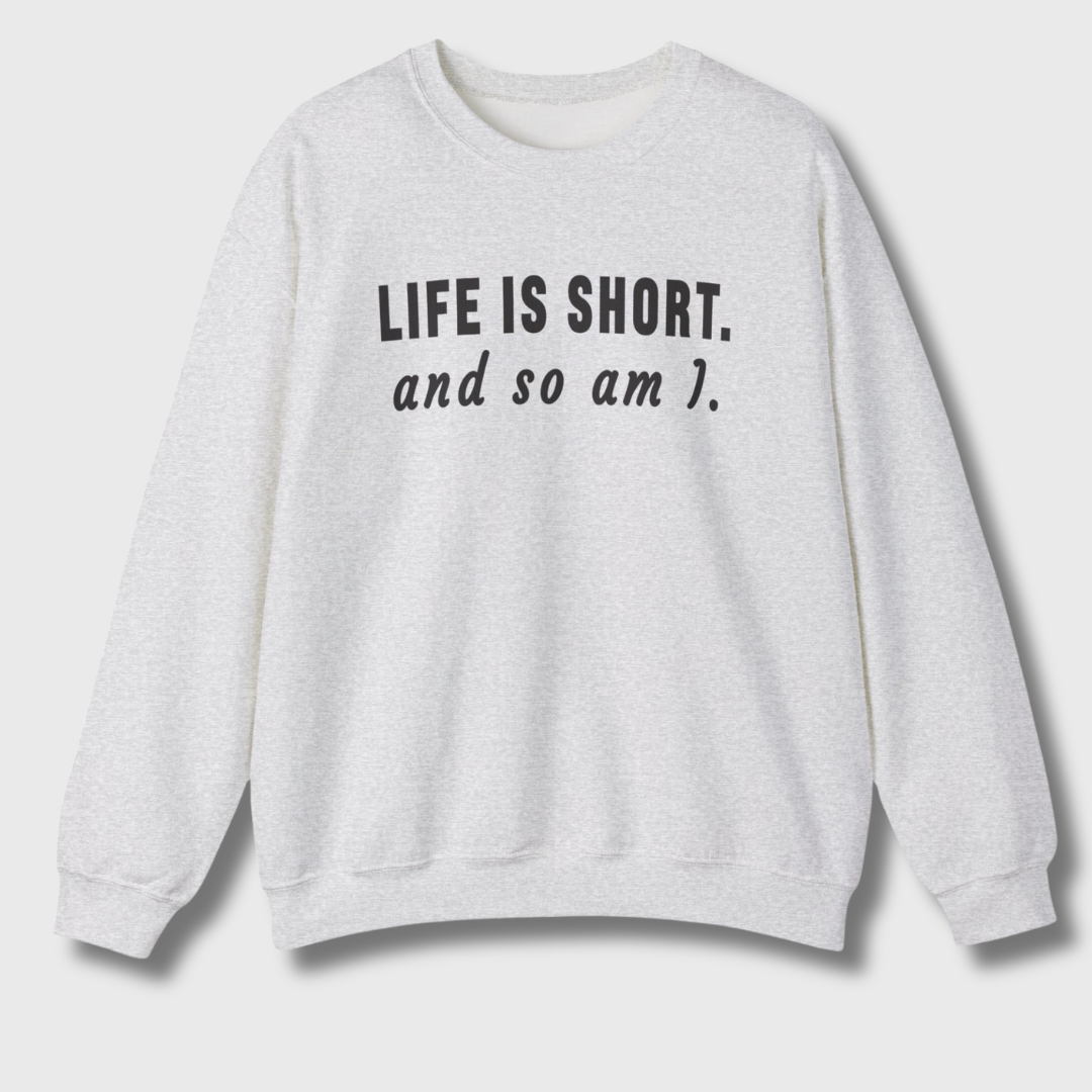 Life Is Short Sweatshirt