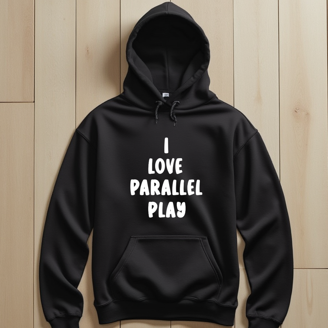 I Love Parallel Play Hoodie