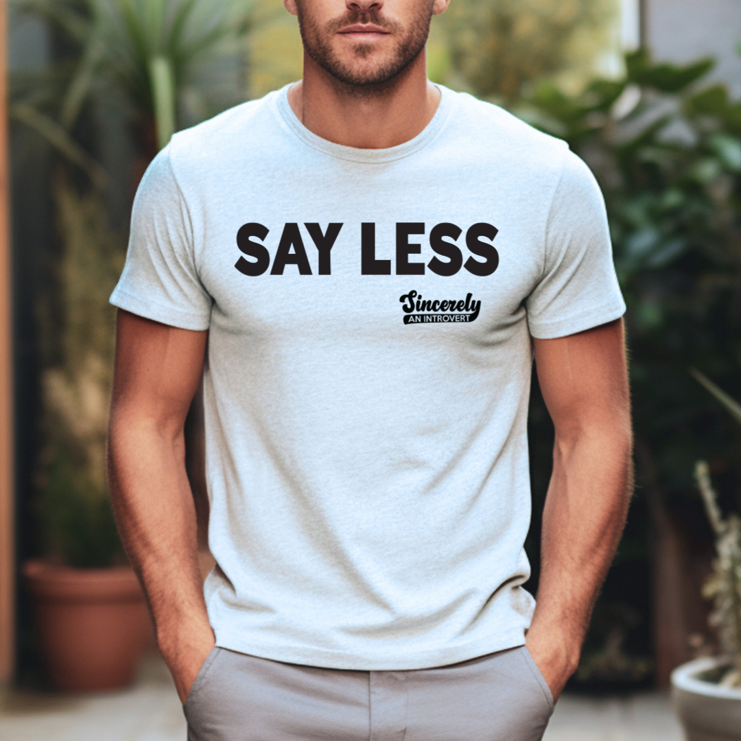 Say Less Unisex T-Shirt