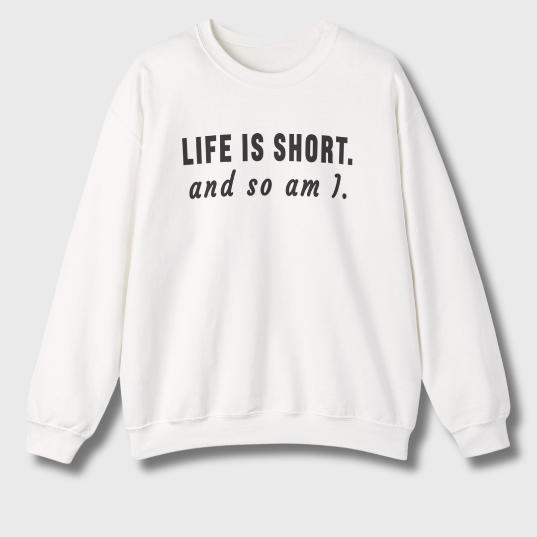 Life Is Short Sweatshirt