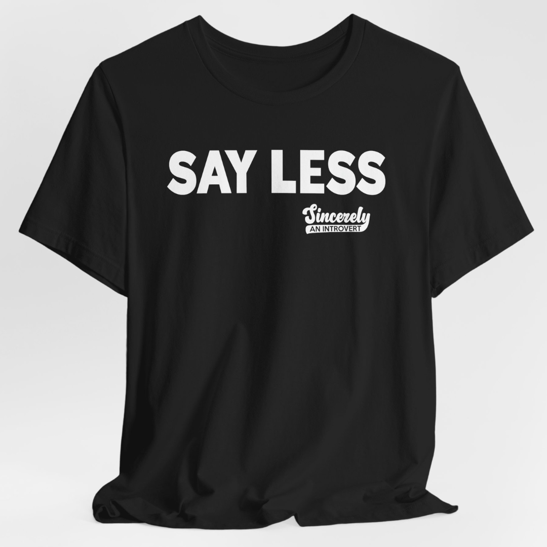 Say Less Unisex T-Shirt