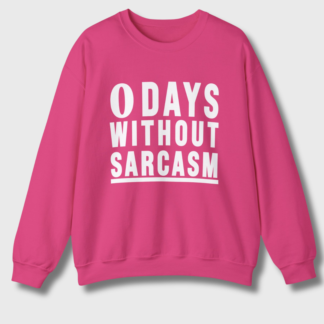 0 Days Without Sarcasm Sweatshirt