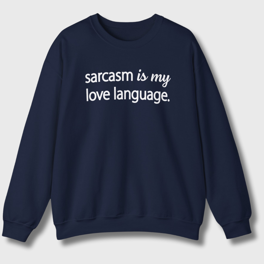 Sarcasm Is My Love Language Sweatshirt