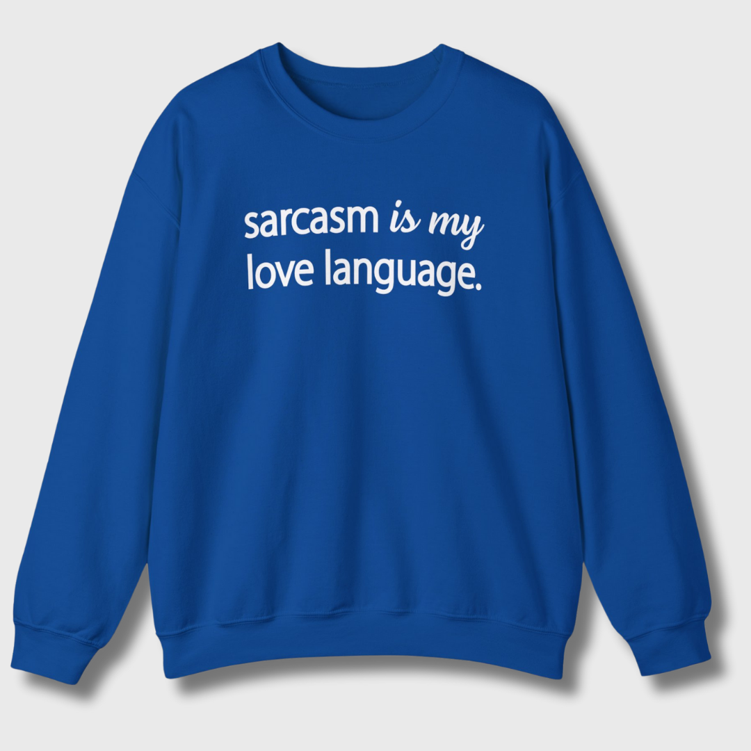 Sarcasm Is My Love Language Sweatshirt