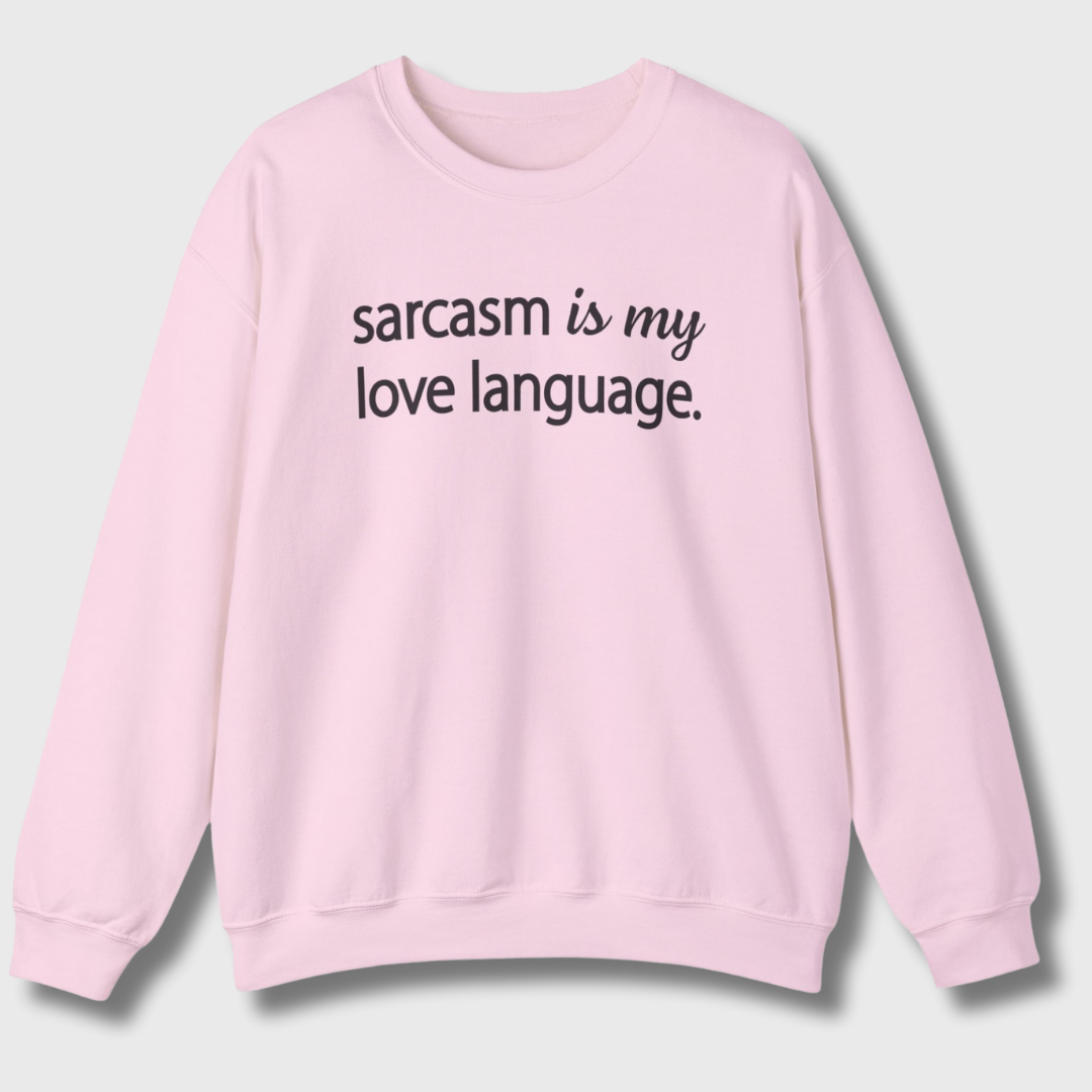 Sarcasm Is My Love Language Sweatshirt