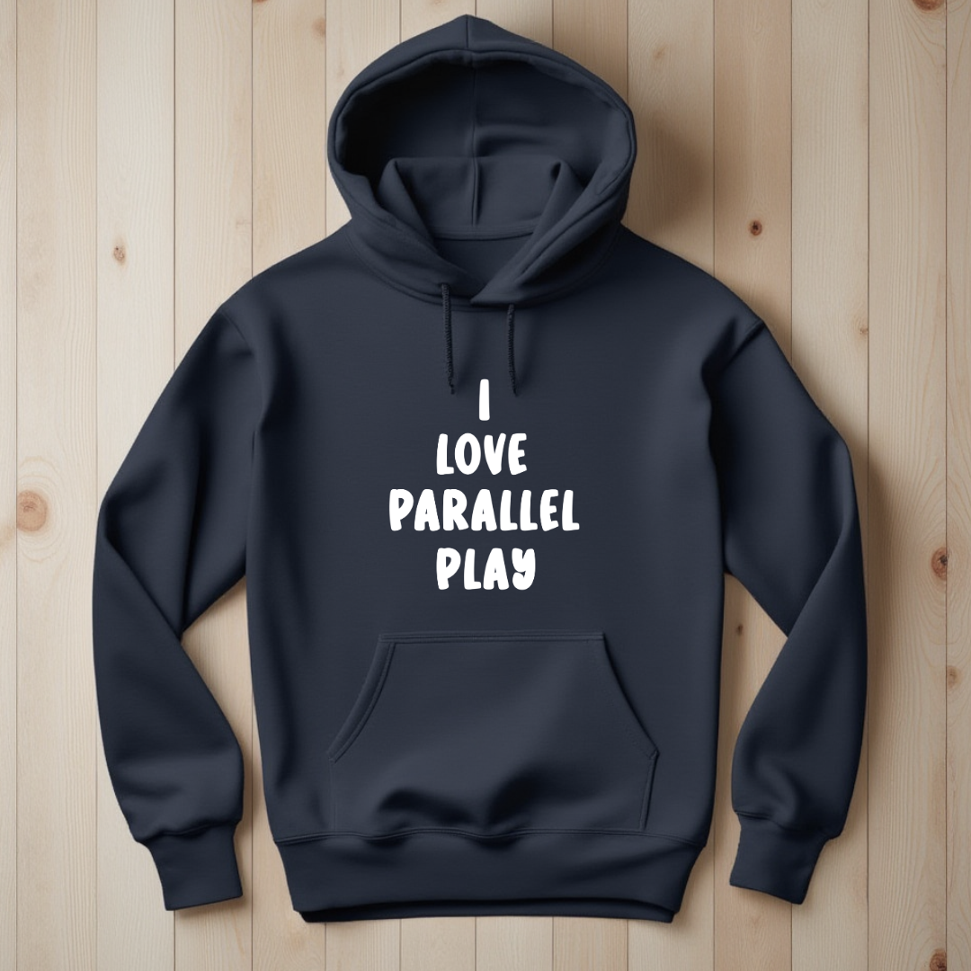 I Love Parallel Play Hoodie