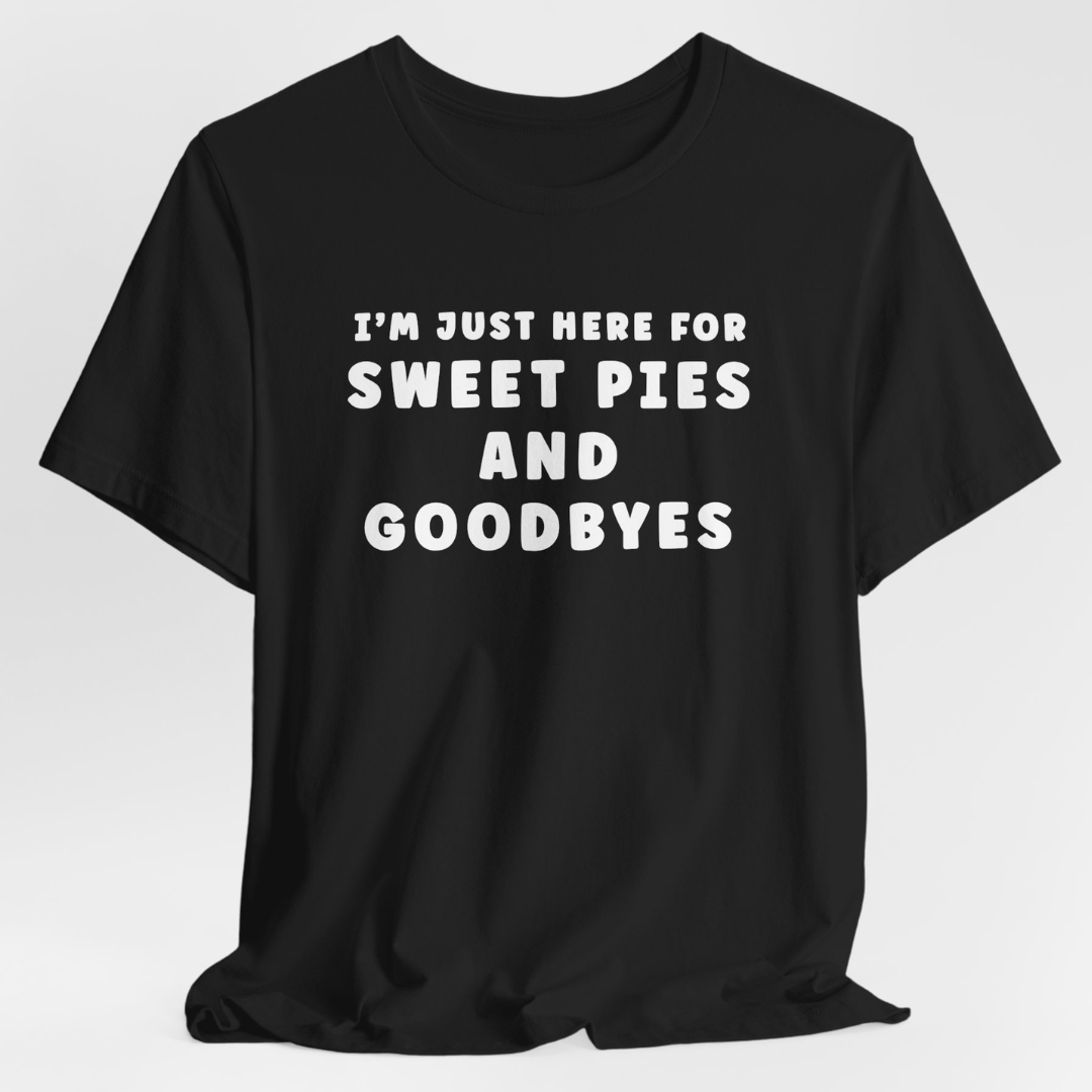 Sweet Pies and Goodbyes T-Shirt