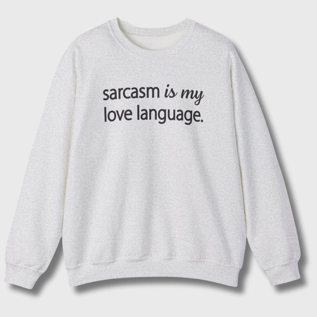 Sarcasm Is My Love Language Sweatshirt