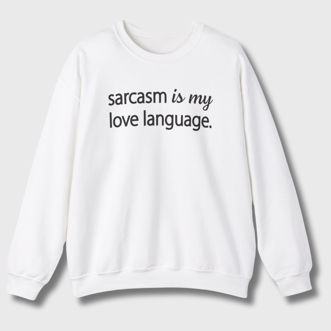 Sarcasm Is My Love Language Sweatshirt