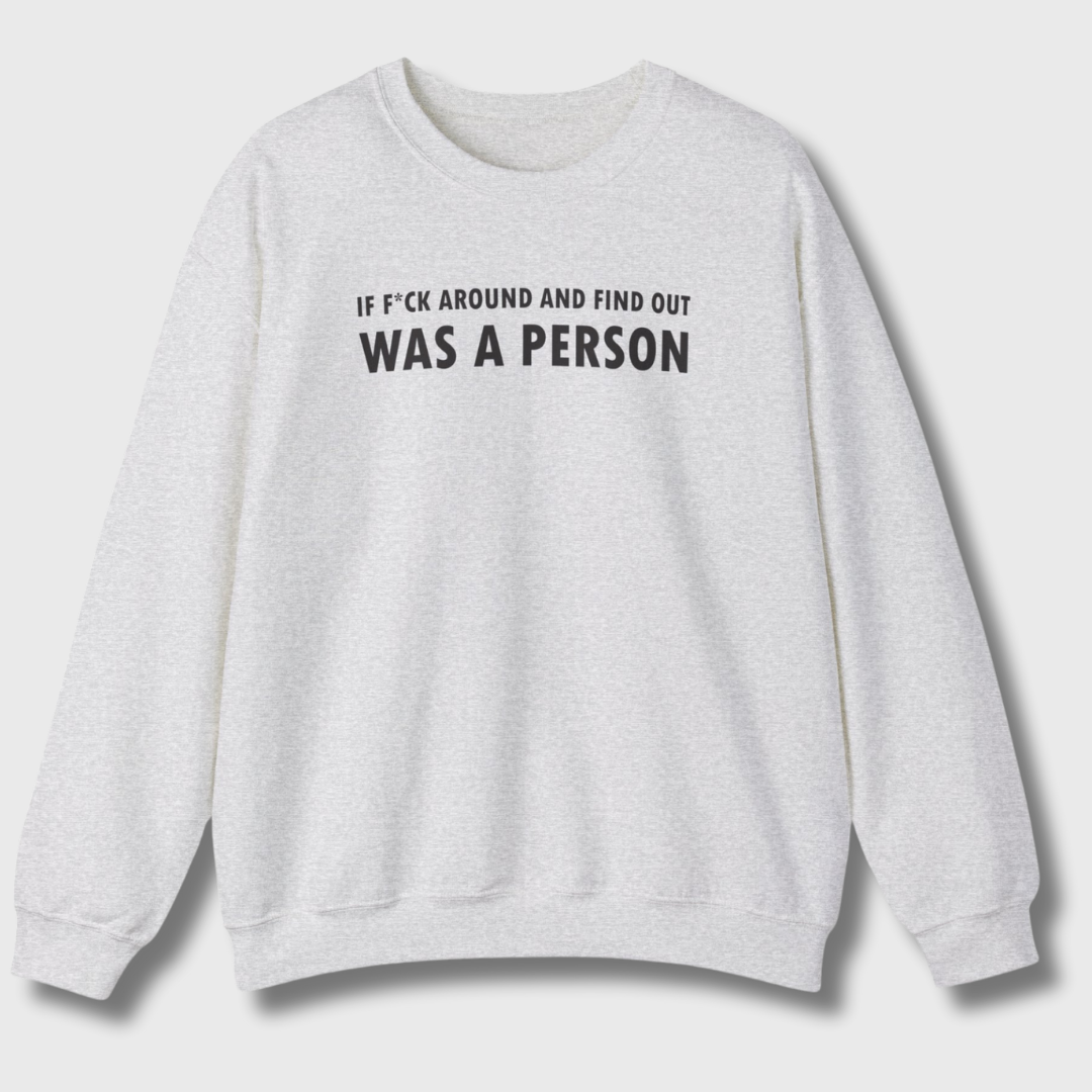 F Around and Find Out Sweatshirt