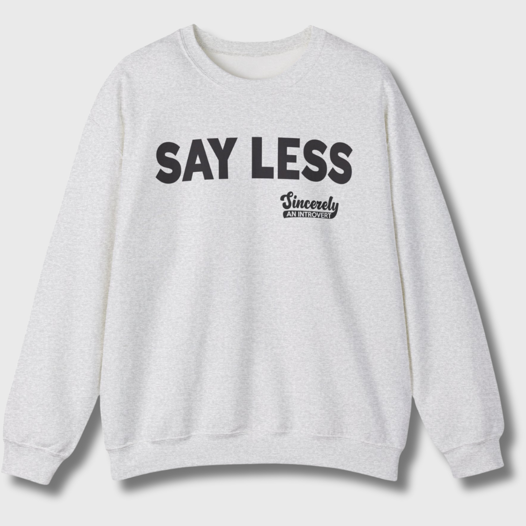 Say Less Sweatshirt