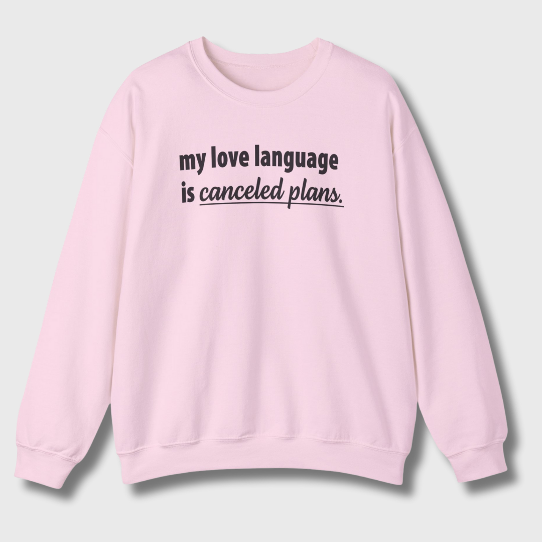 My Love Language is Canceled Plans Sweatshirt