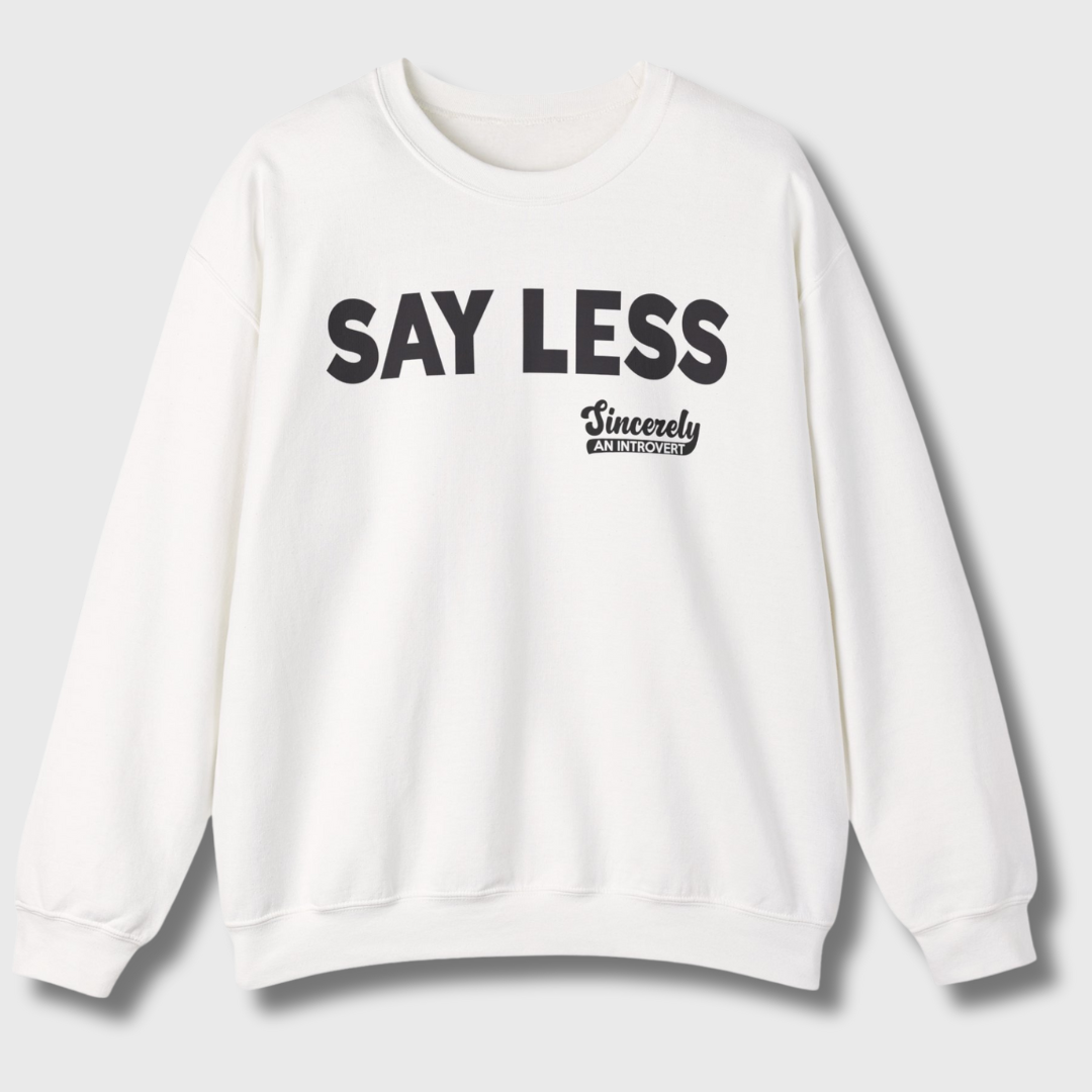 Say Less Sweatshirt