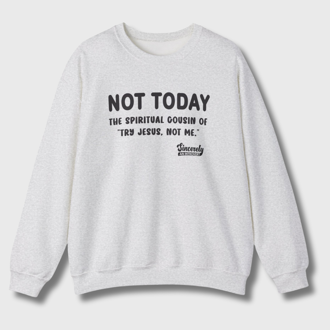 Not Today Limited Edition Sweatshirt