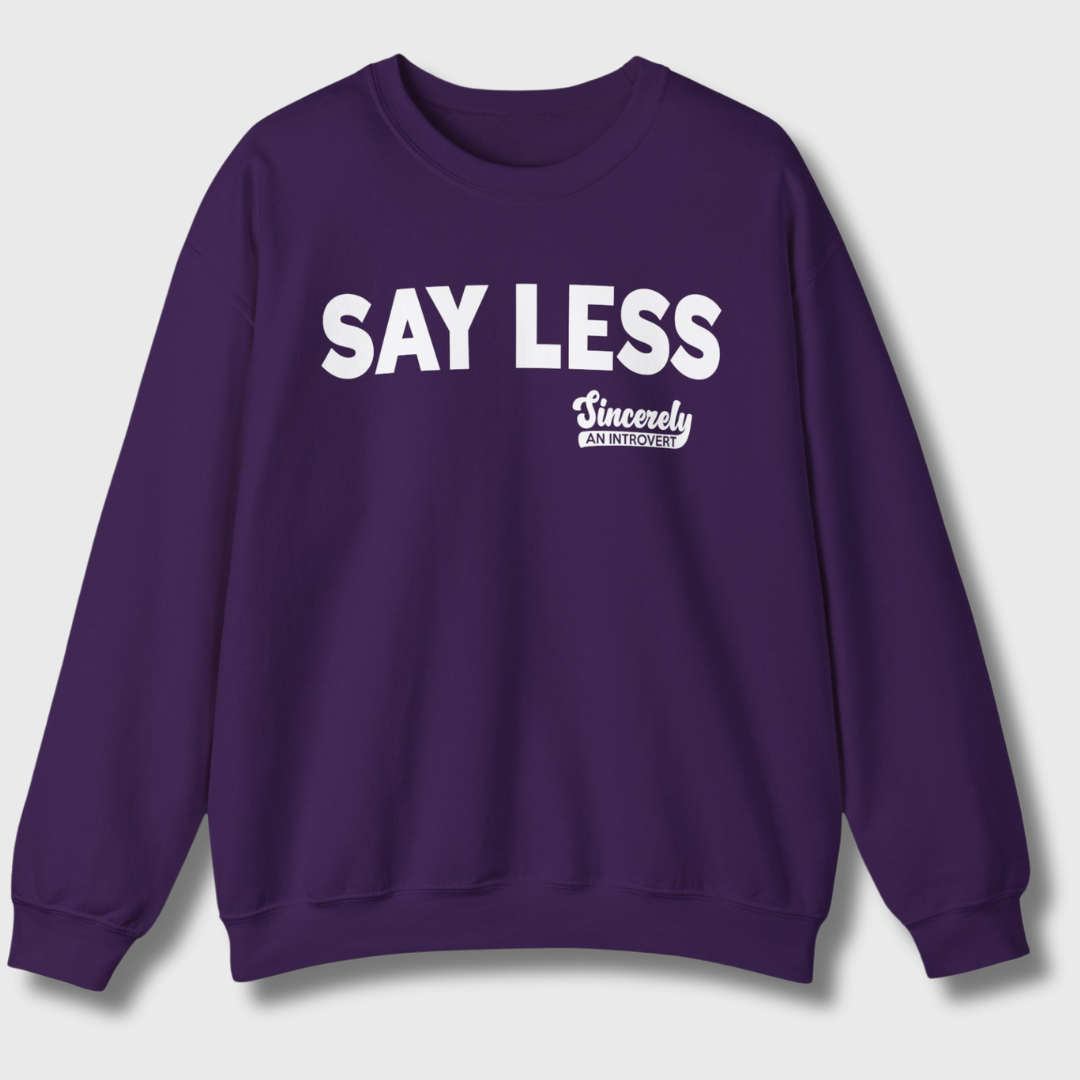 Say Less Sweatshirt
