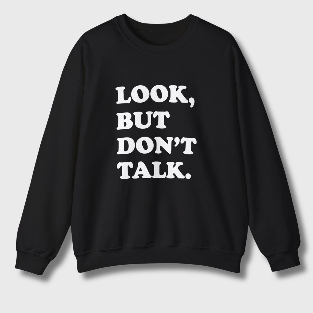 Look But Don't Talk Sweatshirt