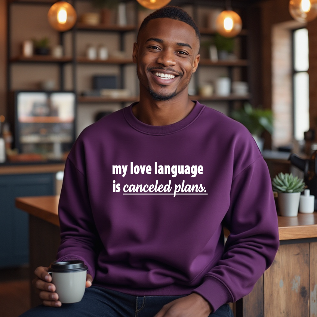 My Love Language is Canceled Plans Sweatshirt