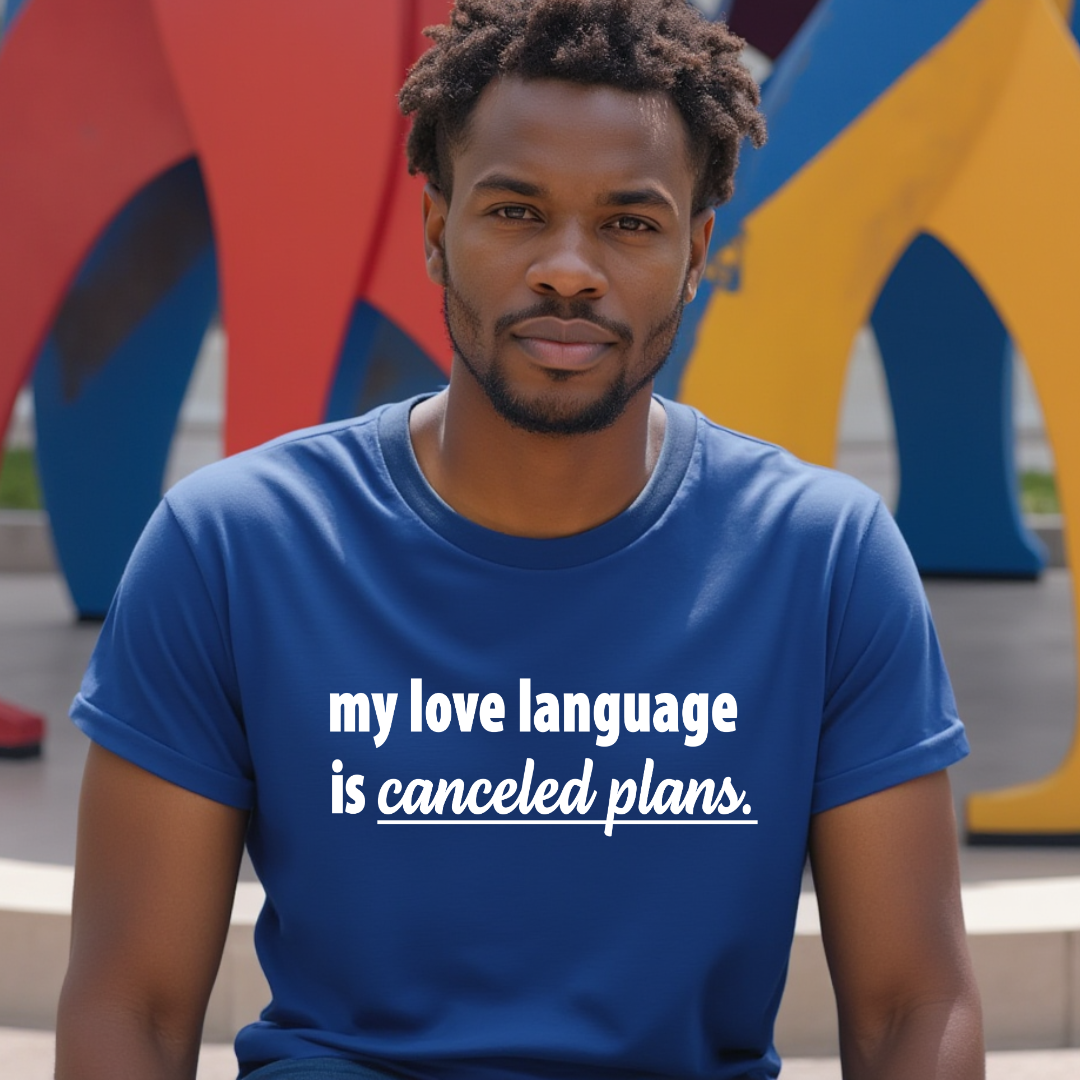 My Love Language is Canceled Plans Unisex T-Shirt