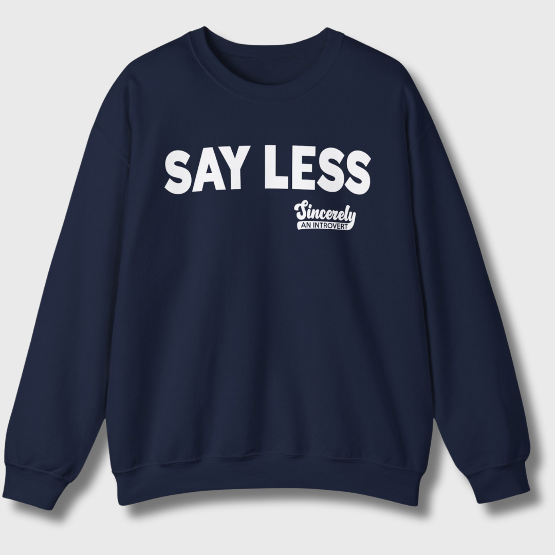 Say Less Sweatshirt