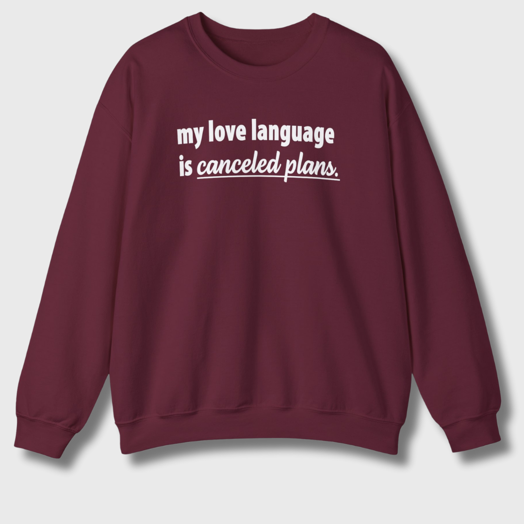 My Love Language is Canceled Plans Sweatshirt