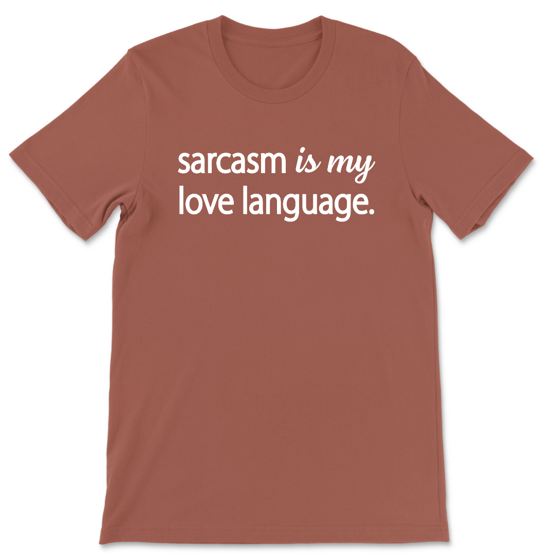 Sarcasm Is My Love Language