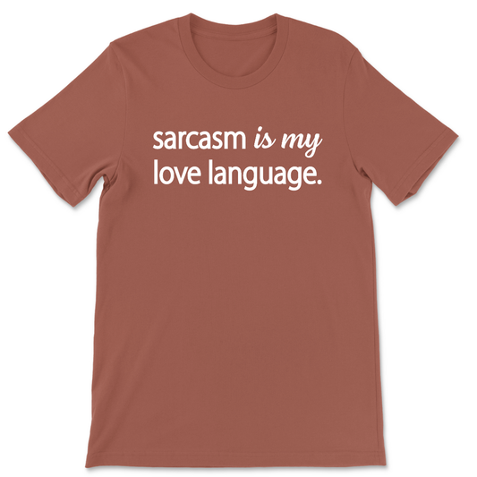 Sarcasm Is My Love Language
