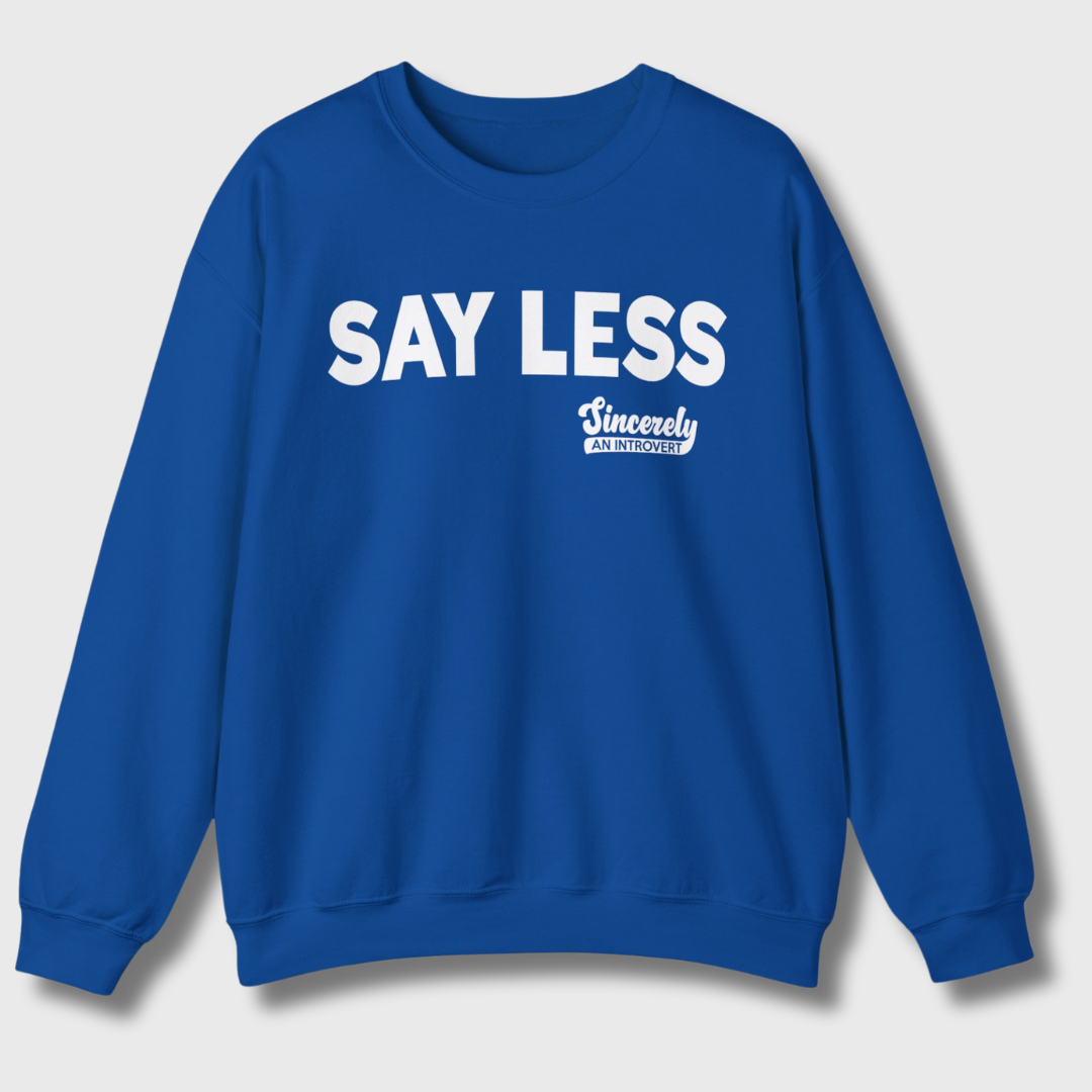 Say Less Sweatshirt