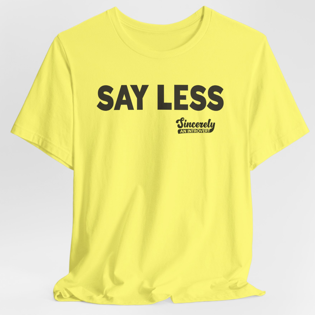 Say Less Unisex T-Shirt