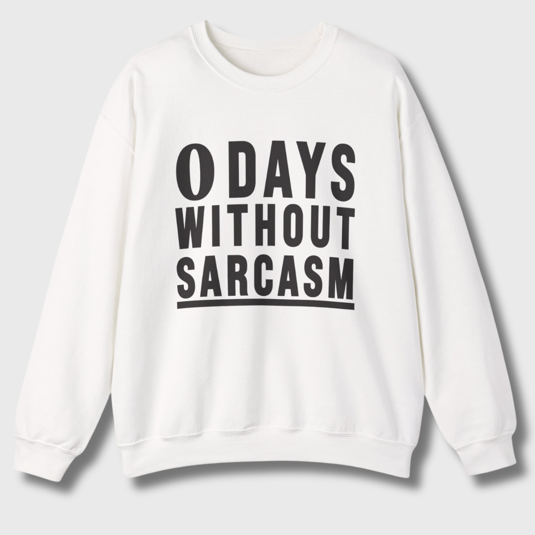 0 Days Without Sarcasm Sweatshirt