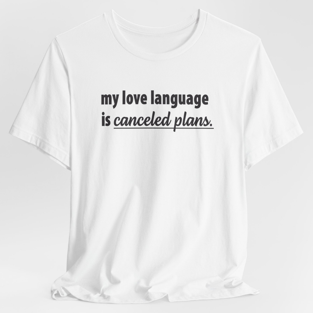 My Love Language is Canceled Plans Unisex T-Shirt