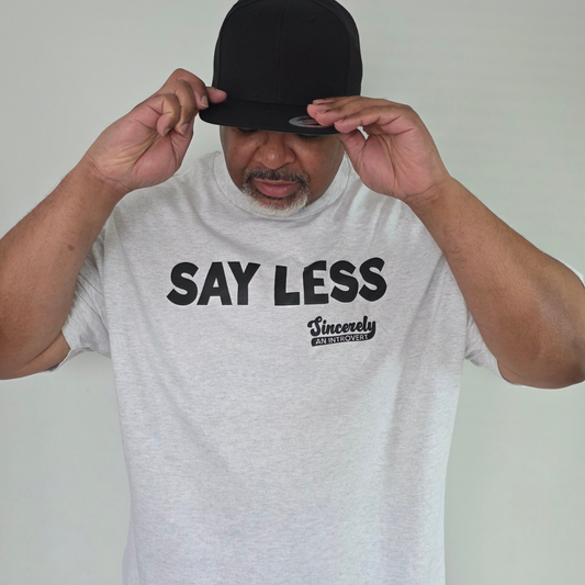 Say Less Unisex T-Shirt