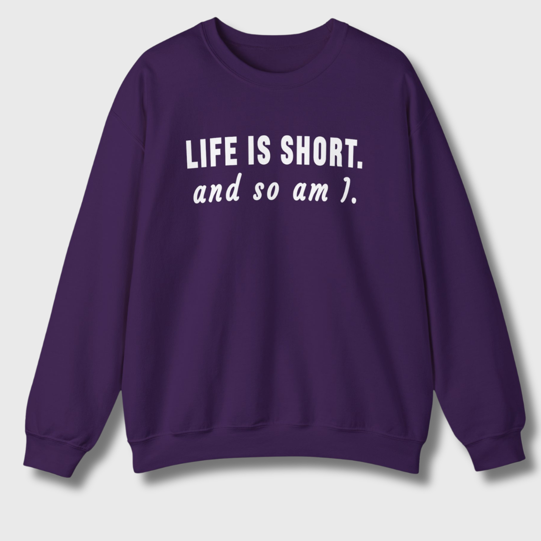 Life Is Short Sweatshirt
