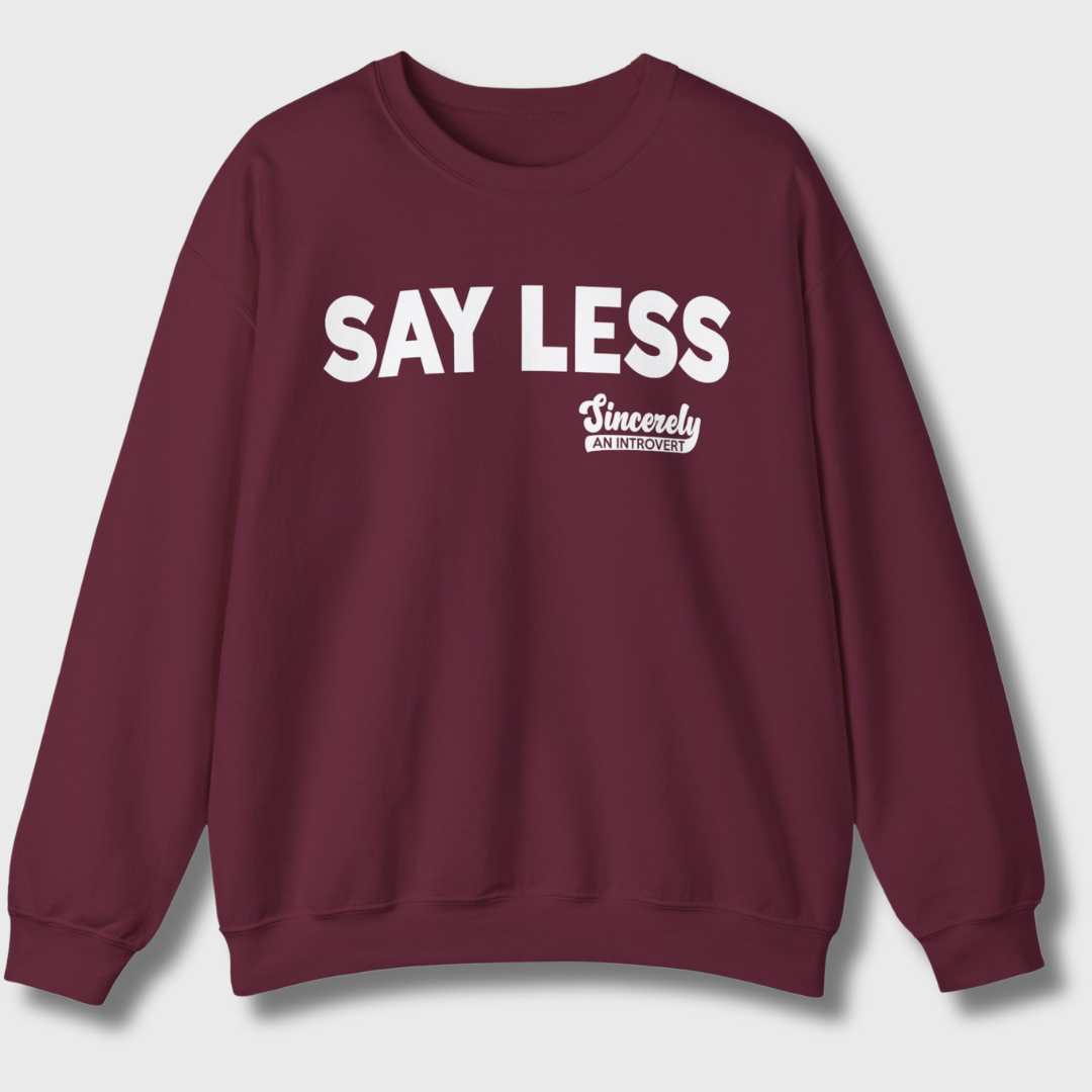 Say Less Sweatshirt
